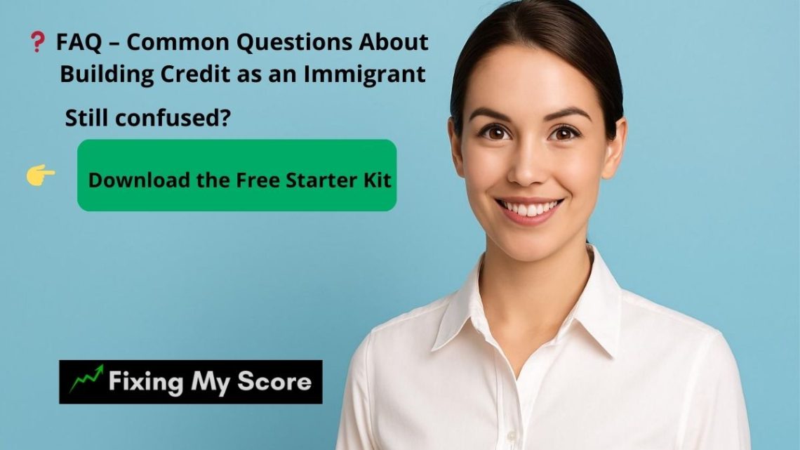 Credit score FAQ for immigrants – answers for newcomers in 2025